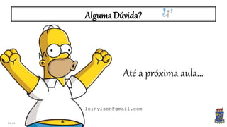 Alguma Dúvida?
19:24
Até a próxima aula...
leinylson@gmail.com
 