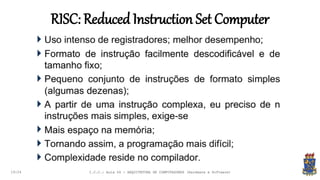 RISC: Reduced Instruction Set Computer
19:24 I.C.C.: Aula 04 - ARQUITETURA DE COMPUTADORES (Hardware e Software)
 