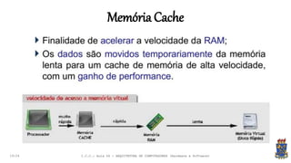Memória Cache
19:24 I.C.C.: Aula 04 - ARQUITETURA DE COMPUTADORES (Hardware e Software)
 