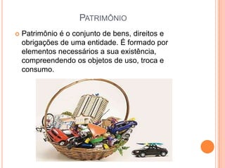 PATRIMÔNIO


Patrimônio é o conjunto de bens, direitos e
obrigações de uma entidade. É formado por
elementos necessários a sua existência,
compreendendo os objetos de uso, troca e
consumo.

 