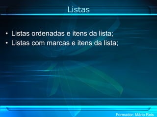 Listas Listas ordenadas e itens da lista; Listas com marcas e itens da lista; 