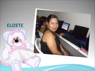 ELIZETE
 