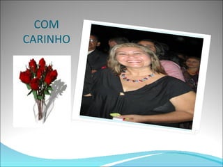 COM
CARINHO
 