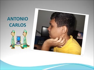 ANTONIO
 CARLOS
 
