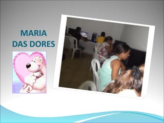 MARIA
DAS DORES
 