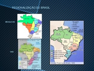 REGIONALIZAÇÃO DO BRASIL




SÉCULO XIX




     1942
 