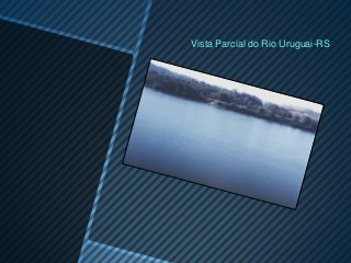 Vista Parcial do Rio Uruguai-RS
 