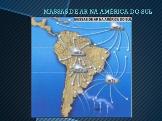 MASSAS DE AR NA AMÉRICA DO SUL
 