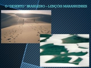 O “DESERTO” BRASILEIRO – LENÇÓIS MARANHENSES
 
