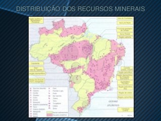 DISTRIBUIÇÃO DOS RECURSOS MINERAIS
 