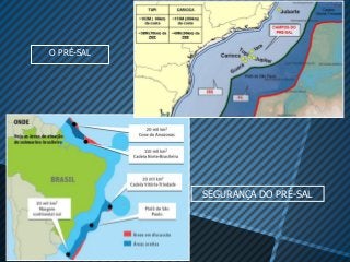 O PRÉ-SAL




            SEGURANÇA DO PRÉ-SAL
 