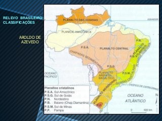 RELEVO BRASILEIRO:
CLASSIFICAÇÕES



       AROLDO DE
        AZEVEDO
 