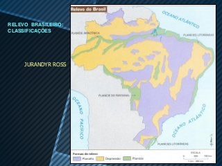 RELEVO BRASILEIRO:
CLASSIFICAÇÕES




     JURANDYR ROSS
 