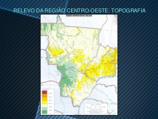 RELEVO DA REGIÃO CENTRO-OESTE: TOPOGRAFIA
 