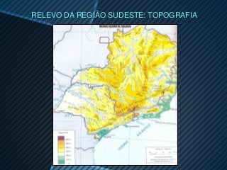 RELEVO DA REGIÃO SUDESTE: TOPOGRAFIA
 