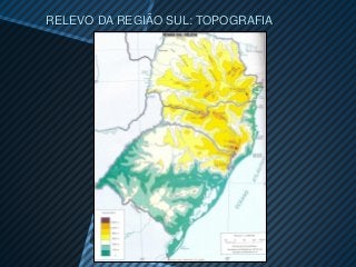 RELEVO DA REGIÃO SUL: TOPOGRAFIA
 