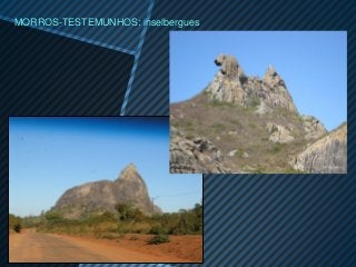 MORROS-TESTEMUNHOS: inselbergues
 