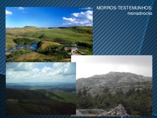 MORROS-TESTEMUNHOS:
           monadnocks
 