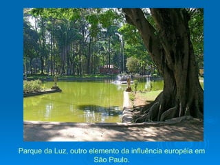 Parque da Luz, outro elemento da influência européia em São Paulo. 