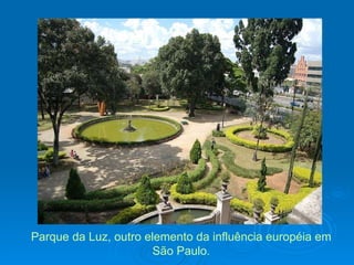 Parque da Luz, outro elemento da influência européia em São Paulo. 