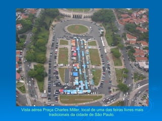 Vista aérea Praça Charles Miller, local de uma das feiras livres mais tradicionais da cidade de São Paulo.  