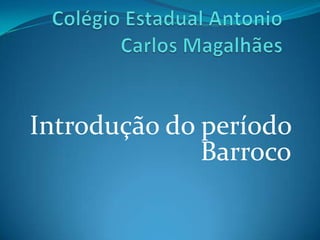 Introdução do período
Barroco

 