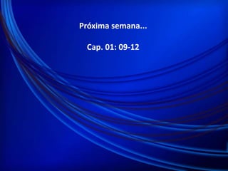 Próxima semana...
Cap. 01: 09-12

 
