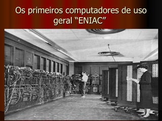 Os primeiros computadores de uso geral “ENIAC”  