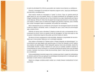 no texto da atividade 6.5). Informe que podem ser criados novos tópicos ou subtópicos.
                                   Quando a mensagem for enviada em resposta a alguma outra - peça que identiﬁquem,
                                isto permitirá o encadeamento.
                                   Você mesmo recebe as mensagens e “posta” no fórum. Faça um grande painel de
                                papel pardo (ou use uma parede vazia) e vá colando (postando) as mensagens que lhe
                                chegam obedecendo a estrutura de um fórum eletrônico (ou seja, classiﬁcando por tópico
                                e sub-tópicos). Tenha em mãos tiras de papel mais longas para escrever o nome dos tópi-
                                cos criados. O ideal é usar um sistema de colagem que permita o rearranjo, pois à medida
                                que muitas mensagens sejam encadeadas, isto poderá ser necessário.
                                    Não é interessante que os cursistas se comuniquem. As mensagens devem ser escritas
                                e lidas em silêncio, simulando, assim, a situação em que o único meio de comunicação
                                seja o próprio fórum.
                                   Delimite um tempo para a atividade. O objetivo é antes de tudo a compreensão do fun-
                                cionamento do fórum como um grande mural de mensagens. Ao ﬁnal você pode ou não
                                recuperar e sistematizar alguma discussão que tenha ﬁcado em aberto.
                                  Na leitura do texto subsequente a esta atividade, destaque a propriedade de recursivi-
                                dade que é mencionada. Relacione com a atividade realizada.
                                   Para realizar a Atividade 6.6 “Debate sobre o Projeto Integrado de Aprendizagem”, re-
Introdução à Educação Digital




                                comendamos que seja elegido pelo grande grupo um tema de interesse comum relativo
                                aos projetos de aprendizagem. Seria adequado apenas iniciar esta atividade, dando-lhe
                                continuidade durante o tempo restante do curso (se os cursistas puderem acessar os
                                computadores em outros momentos, ou durante as brechas de tempo entre uma atividade
                                e outra, e também nos inícios e ﬁnais dos encontros). Assim o fator tempo também pode
                                ser considerado.
                                   Outra possibilidade é escolher alguns dos cursistas para fazer o papel de moderadores
                                do debate, pedindo-lhes que apliquem as estratégias de planejamento e moderação apre-
                                sentadas no texto anterior a esta atividade.
                                  Depois os colegas cursistas podem avaliar se a missão desses moderadores foi bem
                                executada.



 88
 