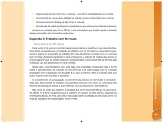      organização através de linhas e colunas - conceito e localização de uma célula;
       movimentos do mouse para seleção de célula, conjunto de célula, linha, coluna;
       dimensionamento da largura das linhas e colunas;
       formatação de célula (verifique os mais básicos que listamos no material impresso).
  Lembre os cursistas que há no CD do curso animações que podem ajudar a lembrar
desses conteúdos em momentos posteriores.

Sugestão 3: Trabalho com fórmulas
      (tempo estimado de 1h45 minutos)

   Essa seção é de grande importância para potencializar e qualiﬁcar o uso das planilhas.
Aqui talvez as resistências com relação ao trabalho com os formalismos matemáticos apa-
reçam e sejam um empecilho ao trabalho. Por isso decidimos começar com um exemplo
bem simples e bastante signiﬁcativo para professores, o cálculo de médias dos alunos. É
preciso garantir que se sintam seguros e compreendam a escrita correta da fórmula das
médias (o uso dos parênteses no local correto).
   Neste caso, recomendamos que você faça uma exposição inicial para toda a turma
sobre o procedimento da inserção de uma fórmula e só depois peça que os cursistas
prossigam com a realização da atividade 8.2. Aqui é preciso calma e cuidado para que
todos realizem com sucesso a atividade.
   O procedimento de propagação de uma fórmula precisa ser dominado e compreen-




                                                                                              Guia do Formador
dido, pois ele é central no trabalho com planilhas. Discuta com calma os conteúdos dos
trechos de [destaque], [dicas] e [para reﬂexão] que acompanham a atividade 8.2.
   Não deixe de pedir que realizem a atividade 8.3 como forma de reforço do aprendiza-
do obtido na anterior. Sugerimos que a realizem em grupos de dois alunos, seguindo as
orientações dadas. Ao ﬁnal, uma breve discussão sobre os destaques (a função soma e o
sinal da operação de multiplicação) é bem-vinda.




                                                                                              99
 