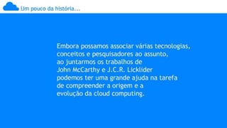 Computação nas Nuvens, Cloud Computer, História, Desenvolvimento &amp; Transformação