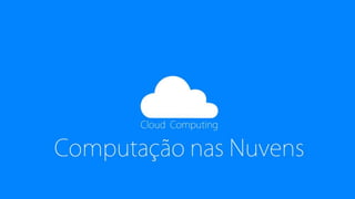 Computação nas Nuvens, Cloud Computer, História, Desenvolvimento &amp; Transformação
