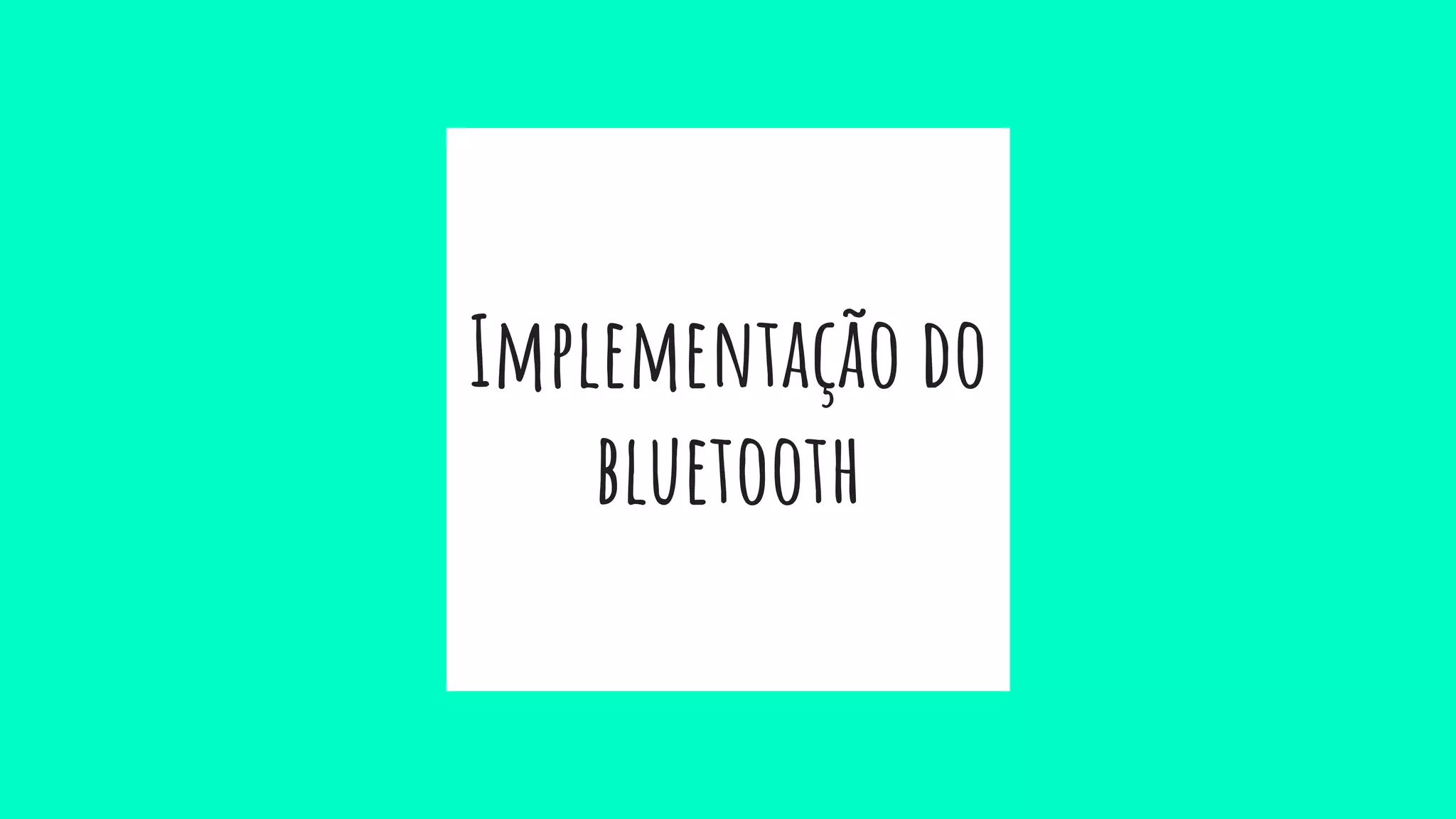Implementação do
bluetooth
 
