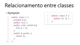 Relacionamento entre classes
• Agregação
 