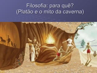 Filosofia: para quê? (Platão e o mito da caverna) 