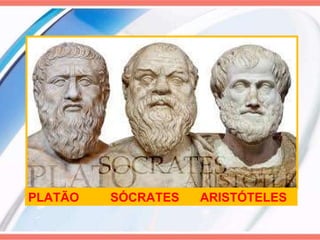 PLATÃO  SÓCRATES  ARISTÓTELES 