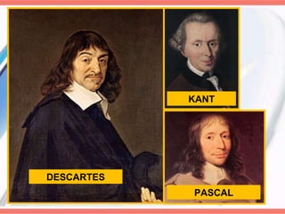 DESCARTES PASCAL KANT 