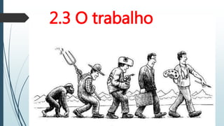 2.3 O trabalho
 