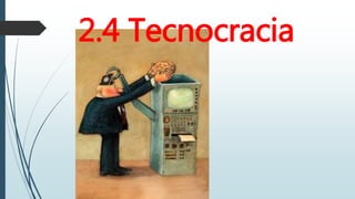 2.4 Tecnocracia
 