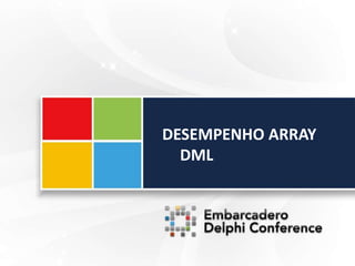 DESEMPENHO ARRAY
DML
 