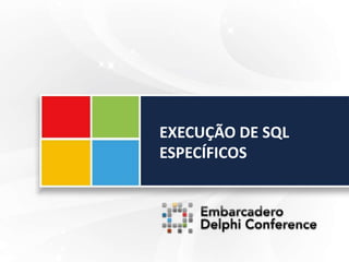 EXECUÇÃO DE SQL
ESPECÍFICOS
 