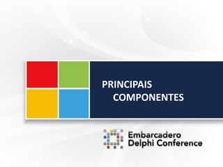 PRINCIPAIS
COMPONENTES
 