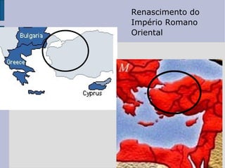 Renascimento do
Império Romano
Oriental
 