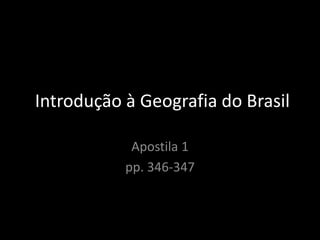 Introdução à Geografia do Brasil
Apostila 1
pp. 346-347
 