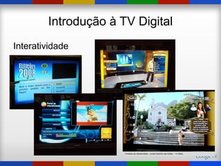 Introdução à TV Digital
Interatividade
 