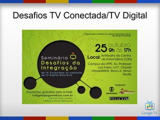Desafios TV Conectada/TV Digital
 