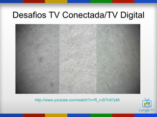 Desafios TV Conectada/TV Digital




     http://www.youtube.com/watch?v=R_rvS7nX7pM
 