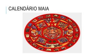 CALENDÁRIO MAIA
 