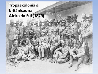 Tropas coloniais
britânicas na
África do Sul (1879)
 
