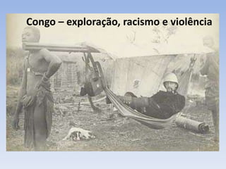 Congo – exploração, racismo e violência
 